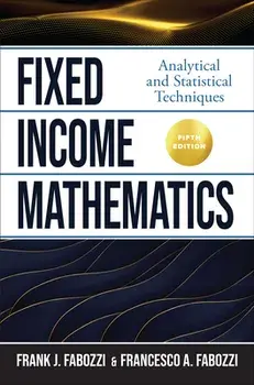 Fixed Income Mathematics, Fifth Edition: Analytical and Statistical Techniques. 5 ed, Hardback/Francesco Fabozzi