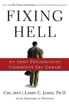 Fixing Hell: An Army Psychologist Confronts Abu Ghraib, Hardcover/Larry C. James