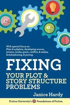 Fixing Your Plot and Story Structure Problems: Revising Your Novel: Book Two, Paperback/Janice Hardy