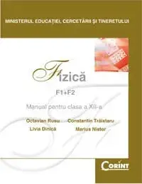 Fizica F1+F2. Manual pentru clasa a XII-a/Octavian Rusu, Constantin Traistaru, Livia Dinica, Marius Nistor