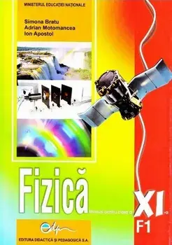 Fizica F1. Manual pentru clasa a XI-a/Simona Bratu,Adrian Motomancea,Ion Apostol
