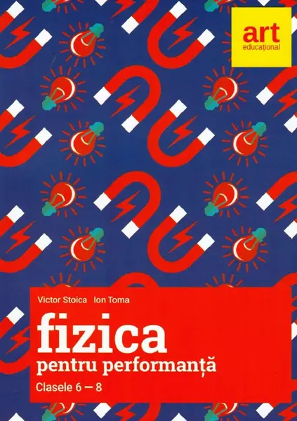 Fizica pentru performanta. Clasele VI-VIII | Victor Stoica, Ion Toma