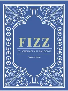 Fizz. 70+ Homemade Artisan Sodas, Hardback/Andrea Lynn