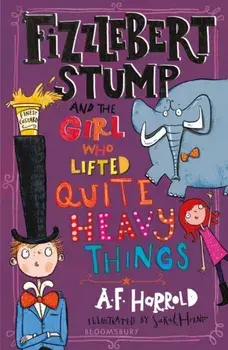 Fizzlebert Stump and the Girl Who Lifted Quite Heavy Things, Paperback/A.F. Harrold