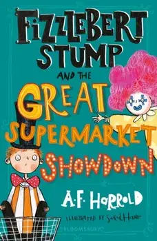 Fizzlebert Stump and the Great Supermarket Showdown, Paperback/A.F. Harrold