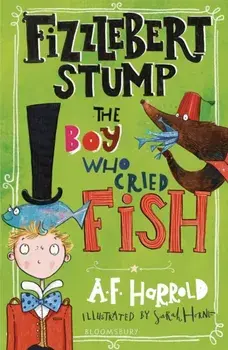 Fizzlebert Stump: The Boy Who Cried Fish, Paperback/A.F. Harrold