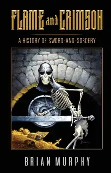 Flame and Crimson: A History of Sword-and-Sorcery, Paperback/Bob McLain