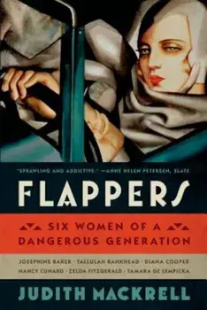 Flappers: Six Women of a Dangerous Generation, Paperback/Judith Mackrell