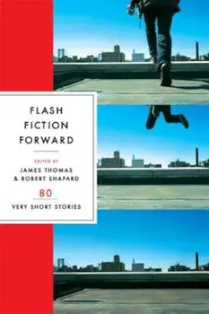 Flash Fiction Forward: 80 Very Short Stories, Paperback/Robert Shapard