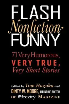 Flash Nonfiction Funny: 71 Very Humorous, Very True, Very Short Stories, Paperback/Tom Hazuka