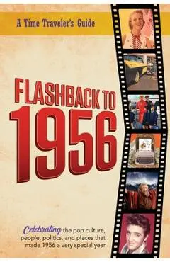 Flashback to 1956 - A Time Traveler's Guide: Perfect birthday or wedding anniversary gift for anyone born or married in 1956. For friends, parents or - B. Bradforsand-tyler