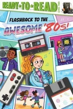 Flashback to the . . . Awesome '80s!. Ready-to-Read Level 2, Hardback/***