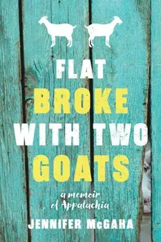 Flat Broke with Two Goats: A Memoir, Paperback/Jennifer McGaha
