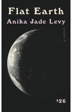 Flat Earth - Anika Jade Levy