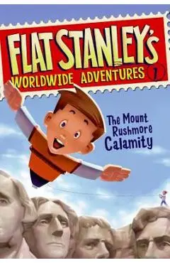 Flat Stanley's Worldwide Adventures #1: The Mount Rushmore Calamity - Jeff Brown