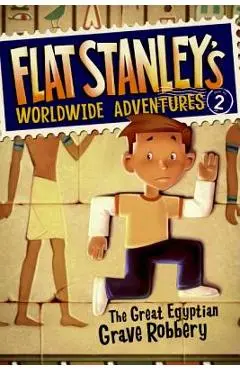 Flat Stanley's Worldwide Adventures #2: The Great Egyptian Grave Robbery - Jeff Brown
