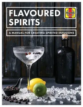 Flavoured Spirits. A Manual for Creating Spirited Infusions, Paperback/Tim Hampson