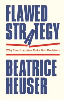 Flawed Strategy. Why Smart Leaders Make Bad Decisions, Hardback/***
