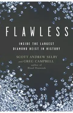 Flawless: Inside the Largest Diamond Heist in History - Scott Andrew Selby