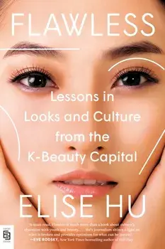 Flawless. Lessons in Looks and Culture from the K-Beauty Capital, International ed, Paperback/Elise Hu