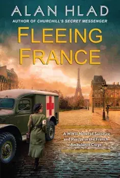 Fleeing France. A WWII Novel of Sacrifice and Rescue in the French Ambulance Service, Paperback/Alan Hlad