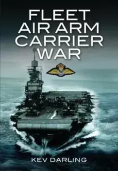 Fleet Air Arm Carrier War, Paperback/Kev Darling