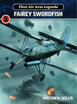 Fleet Air Arm Legends: Fairey Swordfish, Paperback/Mathew Willis