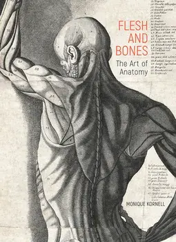 Flesh and Bones. The Art of Anatomy, Hardback/Monique Kornell