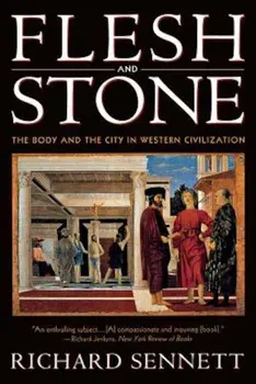 Flesh and Stone: The Body and the City in Western Civilization, Paperback/Richard Sennett