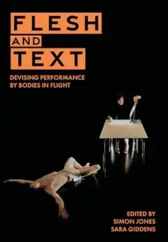 Flesh and Text. Devising Performance by Bodies in Flight, Paperback/***