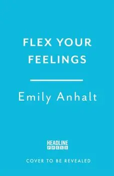Flex Your Feelings. Train Your Brain to Develop the 7 Traits of Emotional Fitness, Paperback/Dr Emily Anhalt