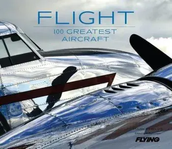 Flight: 100 Greatest Aircraft, Hardcover/Mark Phelps