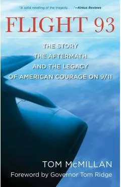 Flight 93: The Story, the Aftermath, and the Legacy of American Courage on 9/11 - Tom Mcmillan