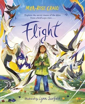 Flight. Explore the secret routes of the skies from a bird's-eye view..., Hardback/Mya-Rose Craig