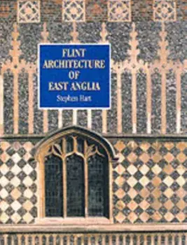 Flint Architecture of East Anglia, Paperback/Stephen Hart
