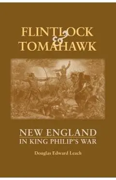 Flintlock and Tomahawk: New England in King Philip's War - Douglas Edward Leach