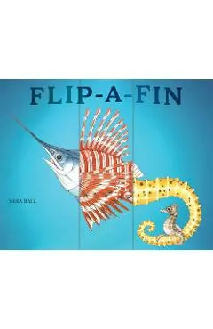 Flip-A-Fin: Make Your Own Wacky Sea Creature! (Mix-And-Match Board Books) - Sara Ball