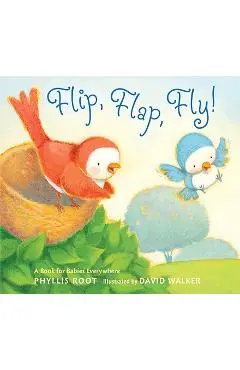 Flip, Flap, Fly!: A Book for Babies Everywhere - Phyllis Root
