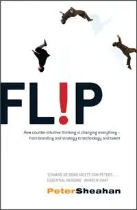 Flip: How to Succeed by Turning Everything You Know on Its Head | Peter Sheahan