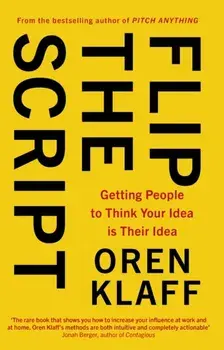 Flip the Script. Getting People to Think Your Idea is Their Idea, Paperback/Oren Klaff