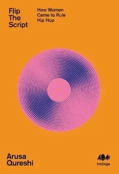 Flip The Script. How Women Came to Rule Hip Hop, Paperback/Arusa Qureshi