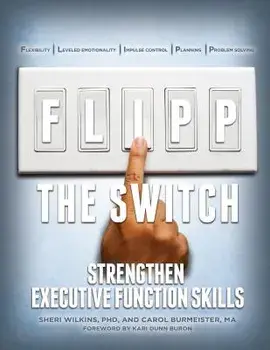 Flipp the Switch: Strengthen Executive Function Skills, Paperback/Phd Sheri Wilkins