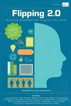 Flipping 2.0: Practical Strategies for Flipping Your Class, Paperback/Jason Bretzmann