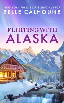 Flirting With Alaska, Paperback/Belle Calhoune
