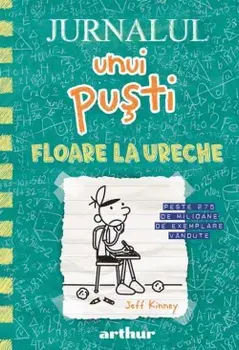 Floare la ureche. Seria Jurnalul unui pusti. Volumul 18/Jeff Kinney