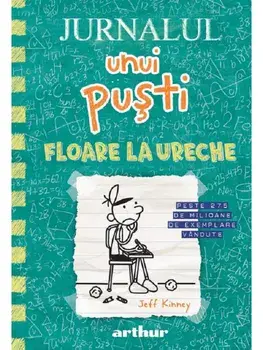 Floare la ureche. Seria Jurnalul unui pusti. Volumul 18/Jeff Kinney