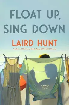 Float Up, Sing Down, Paperback/Laird Hunt