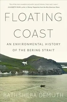 Floating Coast. An Environmental History of the Bering Strait, Paperback/Bathsheba Demuth