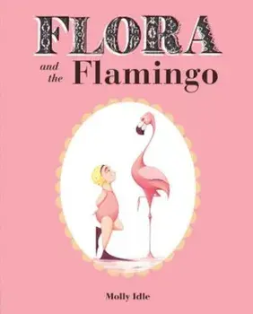 Flora and the Flamingo, Hardcover/Molly Idle