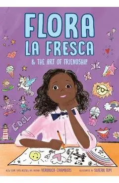 Flora La Fresca & the Art of Friendship - Veronica Chambers